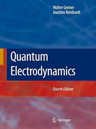 quantum electrodynamics 1st edition walter greiner ,joachim reinhardt 3540875603, 978-3540875604