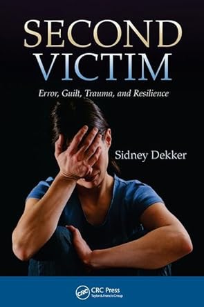second victim error guilt trauma and resilience 1st edition sidney dekker 1138411477, 978-1138411470