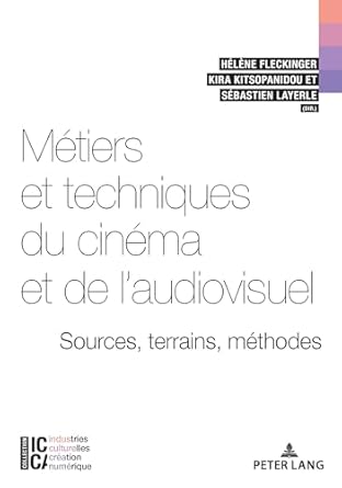 metiers et techniques du cinema et de laudiovisuel sources terrains methodes 1st edition fleckinger