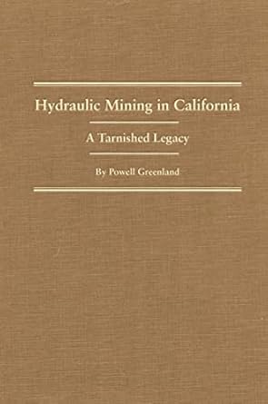 hydraulic mining in california a tarnished legacy 1st edition powell greenland 0870623001, 978-0870623004