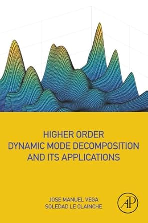 higher order dynamic mode decomposition and its applications 1st edition jose manuel vega ,soledad le