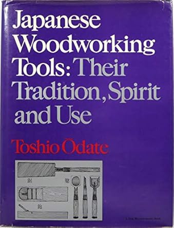 japanese woodworking tools their tradition spirit and use 1st edition toshio odate ,brian gulick 0918804191,