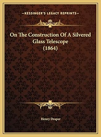 on the construction of a silvered glass telescope 1st edition henry draper 1169671454, 978-1169671454