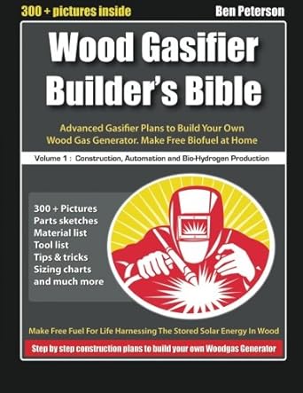 wood gasifier builders bible advanced gasifier plans to build your own wood gas generator make free biofuel