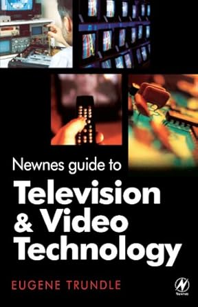 newnes guide to television and video technology 1st edition eugene trundle 0750648104, 978-0750648103