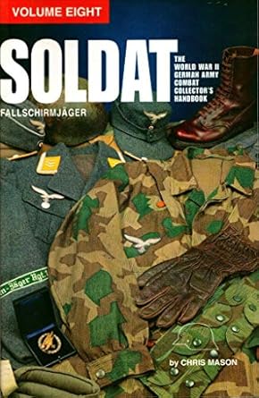soldat vol 8 the world war ii german army combat uniform collector s handbook fallschirmjaeger 1st edition