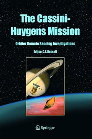 the cassini huygens mission orbiter remote sensing investigations 1st edition christopher t russell