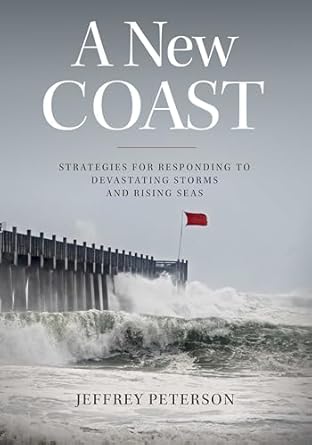 a new coast strategies for responding to devastating storms and rising seas 1st edition jeffrey peterson