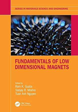 fundamentals of low dimensional magnets 1st edition ram k gupta ,sanjay r mishra ,tuan anh nguyen 1032048727,