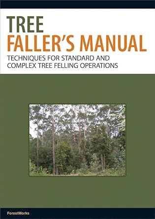 the tree fallers manual techniques for standard and complex tree felling operations 1st edition forestworks