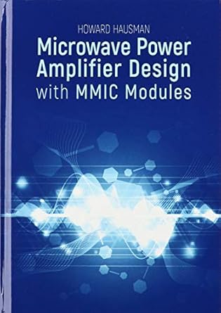 microwave power amplifier design with mmic modules 1st edition howard hausman 163081346x, 978-1630813468