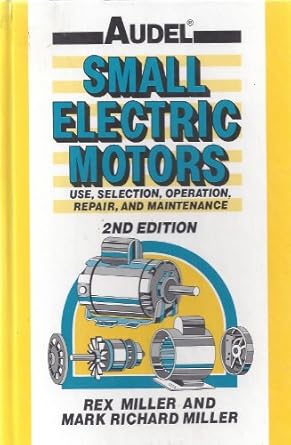 audel small electric motors use selection repair and maintenance 1st edition rex miller ,mark richard miller