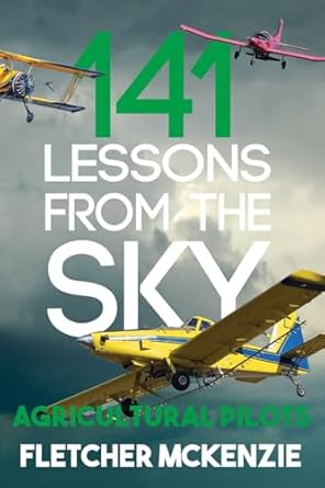 141 lessons from the sky agricultural pilots 1st edition fletcher mckenzie 1991331541, 978-1991331540