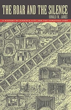 the roar and the silence a history of virginia city and the comstock lode 1st edition ronald m james