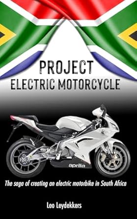 project electric motorcycle the saga of creating an electric motorbike in south africa 1st edition leo
