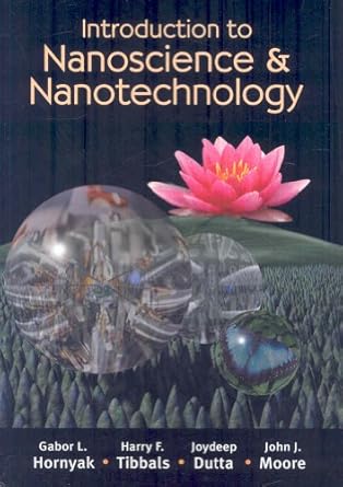 introduction to nanoscience and nanotechnology 1st edition gabor l hornyak ,h f tibbals ,joydeep dutta ,john