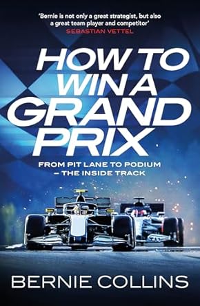 how to win a grand prix from pit lane to podium the inside track 1st edition bernie collins 152943761x,