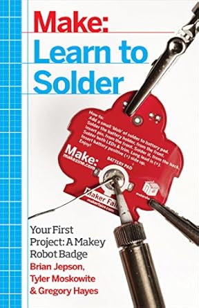 learn to solder tools and techniques for assembling electronics 1st edition brian jepson ,tyler moskowite