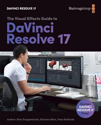 the visual effects guide to davinci resolve 17 1st edition dion scoppettuolo ,tony gallardo ,damian allen