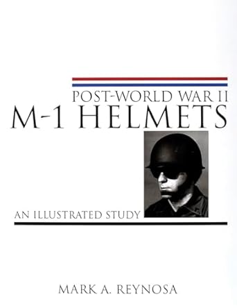 post world war ii m 1 helmets an illustrated study 1st edition mark a reynosa 076431033x, 978-0764310331