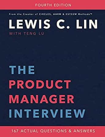 the product manager interview 167 actual questions and answers 1st edition lewis c lin ,teng lu 0998120480,