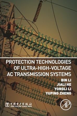 protection technologies of ultra high voltage ac transmission systems 1st edition bin li ,yongli li ,jiali he