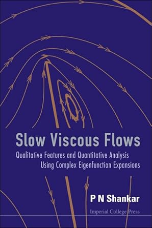slow viscous flows qualitative features and quantitative analysis using complex eigenfunction expansions 1st