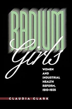 radium girls women and industrial health reform 1910 1935 1st edition claudia clark 0807823317, 978-0807823316