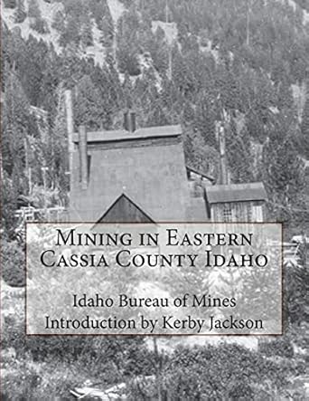 mining in eastern cassia county idaho 1st edition idaho bureau of mines ,kerby jackson 1518649734,