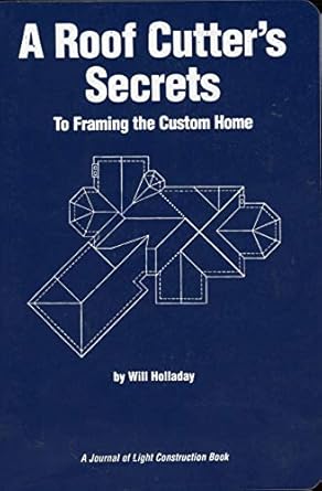 a roof cutters secrets to framing the custom home 1st edition will l holladay 1928580084, 978-1928580089