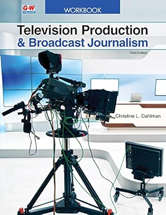 television production and broadcast journalism 1st edition chris dahlman 1631262769, 978-1631262760