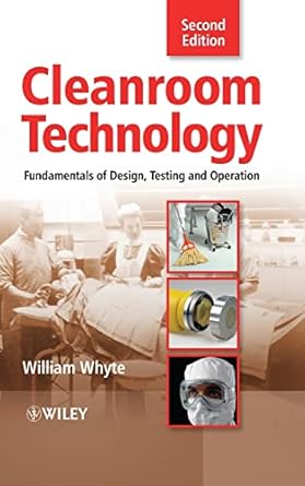 cleanroom technology fundamentals of design testing and operation 1st edition william whyte 0470748060,