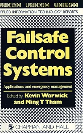 failsafe control systems applications and emergency management 1st edition k warwick ,m t tham 9401066779,