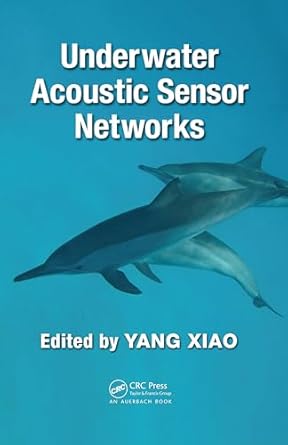 underwater acoustic sensor networks 1st edition yang xiao 1420067117, 978-1420067118