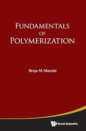fundamentals of polymerization 1st edition broja m mandal 9814322466, 978-9814322461
