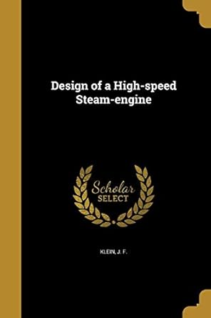 design of a high speed steam engine 1st edition j f klein 1361791314, 978-1361791318