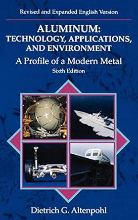 aluminum technology applications and environment a profile of a modern metal aluminum from within 1st edition