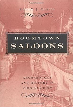 boomtown saloons archaeology and history in virginia city 1st edition kelly j dixon 0874176085, 978-0874176087