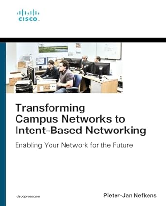 transforming campus networks to intent based networking 1st edition pieter jan nefkens 0135466334,