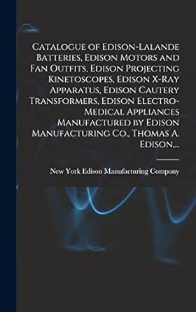 catalogue of edison lalande batteries edison motors and fan outfits edison projecting kinetoscopes edison x