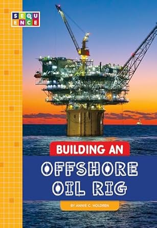 building an offshore oil rig 1st edition annie c holdren 1681518333, 978-1681518336