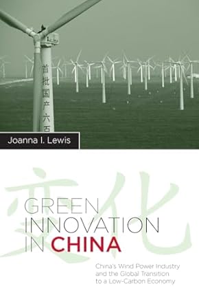 green innovation in china chinas wind power industry and the global transition to a low carbon economy 1st
