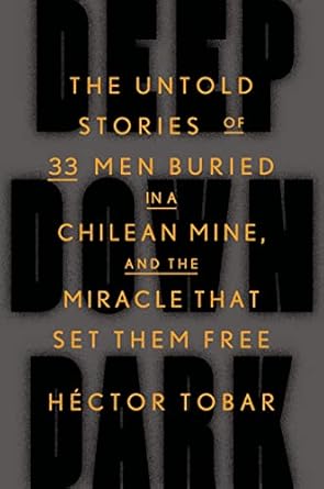 deep down dark the untold stories of 33 men buried in a chilean mine and the miracle that set them free 1st