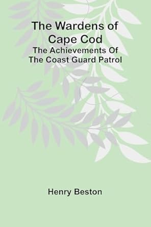 the wardens of cape cod the achievements of the coast guard patrol 1st edition henry beston 9362997452,
