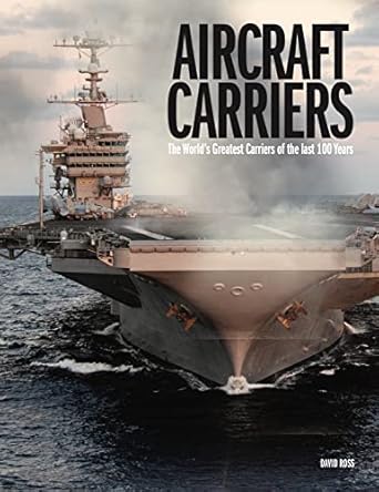 aircraft carriers the worlds greatest carriers of the last 100 years 1st edition david ross 1838861580,
