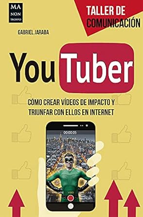 youtuber como crear videos de impacto y triunfar con ellos en internet 1st edition gabriel jaraba 8415256817,
