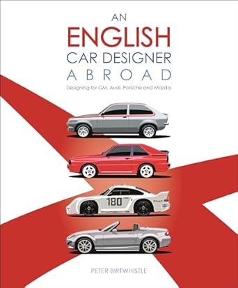 an english car designer abroad designing for gm audi porsche and mazda 1st edition peter birtwhistle
