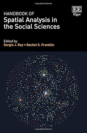 handbook of spatial analysis in the social sciences 1st edition sergio j rey ,rachel s franklin 1789903939,