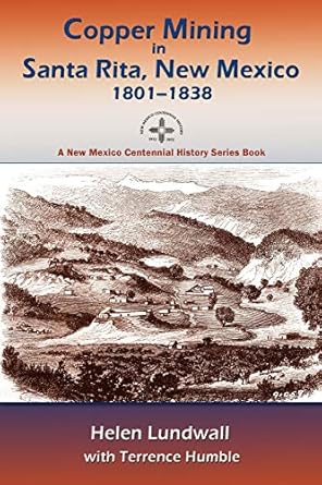 copper mining in santa rita new mexico 1801 1838 1st edition helen lundwall 086534888x, 978-0865348882