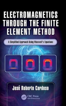 electromagnetics through the finite element method a simplified approach using maxwells equations 1st edition